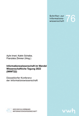 Informationswissenschaft im Wandel — Wissenschaftliche Tagung 2022 (IWWT22) - Aylin Imeri, Katrin Scheibe, Franziska Zimmer