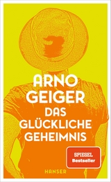 Das glückliche Geheimnis - Arno Geiger