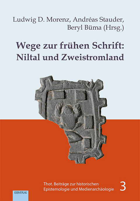 Wege zur frühen Schrift: Niltal und Zweistromland - Ludwig D. Morenz, Andréas Stauder, Beryl Büma