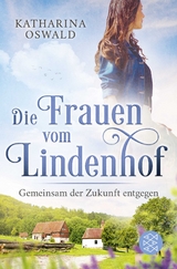 Die Frauen vom Lindenhof - Gemeinsam der Zukunft entgegen - Katharina Oswald