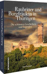 Raubritter und Burgfräulein in Thüringen - Horst Baumgart