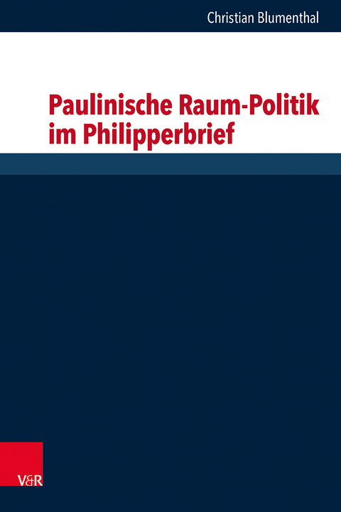 Paulinische Raum-Politik im Philipperbrief - Christian Blumenthal