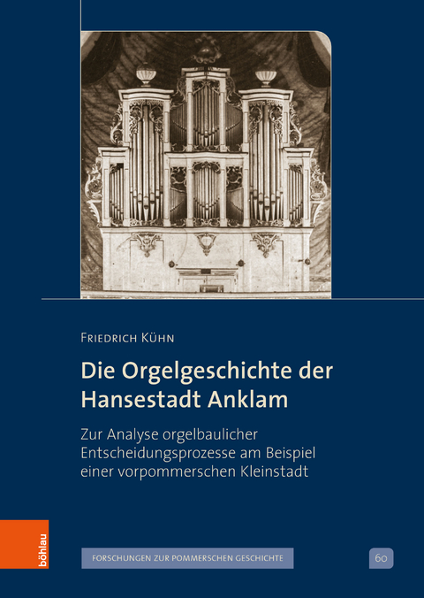 Die Orgelgeschichte der Hansestadt Anklam - Friedrich Kühn