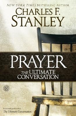 Prayer: The Ultimate Conversation - Charles F. Stanley