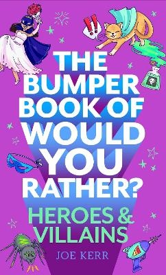The Bumper Book of Would You Rather?: Heroes and Villains edition - Joe Kerr