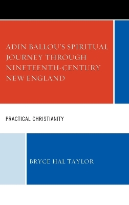 Adin Ballou's Spiritual Journey through Nineteenth-Century New England - Bryce Hal Taylor