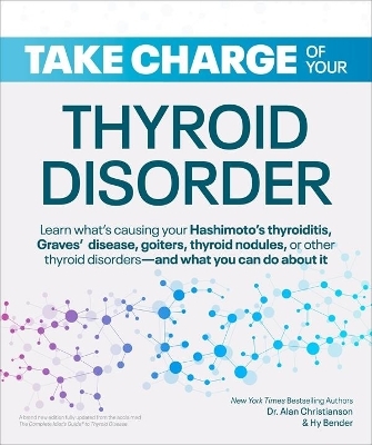 Take Charge of Your Thyroid Disorder - Dr. Alan Christianson, Hy Bender