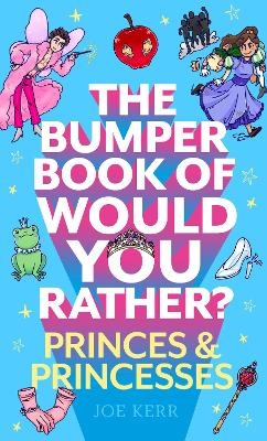 The Bumper Book of Would You Rather?: Princes and Princesses Edition - Joe Kerr