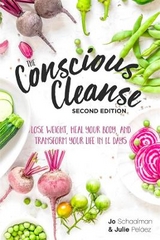 The Conscious Cleanse, Second Edition - Schaalman, Jo; Pelaez, Julie; Dinar, Josh