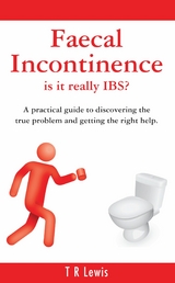 Faecal Incontinence - is it really IBS? -  T R Lewis