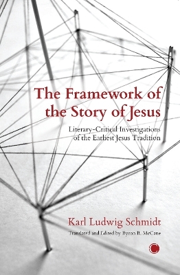 The The Framework of the Story of Jesus - Karl Ludwig Schmidt, Byron R. McCane