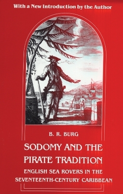 Sodomy and the Pirate Tradition - B. R. Burg