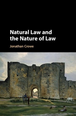 Natural Law and the Nature of Law - Jonathan Crowe