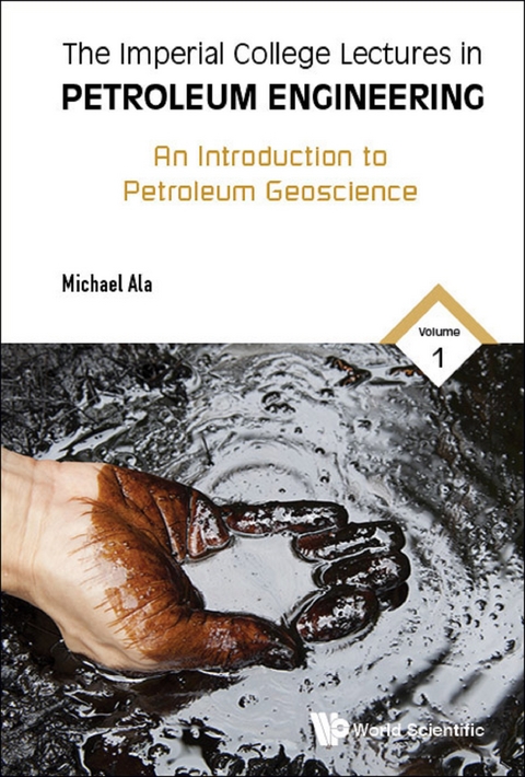 Imperial College Lectures In Petroleum Engineering, The - Volume 1: An Introduction To Petroleum Geoscience -  Ala Michael Ala