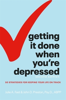 Getting It Done When You're Depressed, Second Edition - Julie A. Fast, John Preston