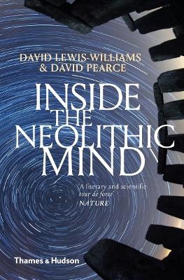 Inside the Neolithic Mind - David Lewis-Williams, David Pearce