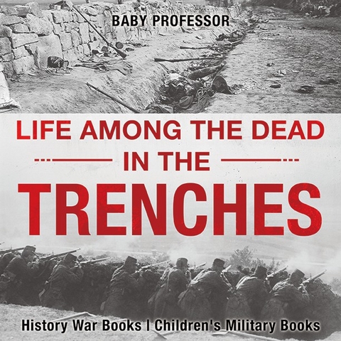 Life among the Dead in the Trenches - History War Books | Children's Military Books -  Baby Professor