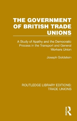 The Government of British Trade Unions - Joseph Goldstein