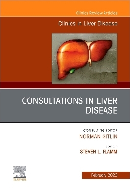 Consultations in Liver Disease, An Issue of Clinics in Liver Disease - 