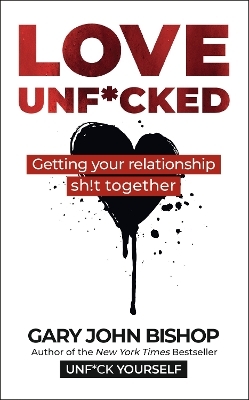 Love Unf*cked - Gary John Bishop