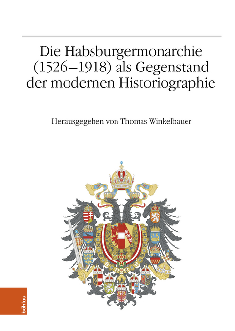 Die Habsburgermonarchie (1526-1918) als Gegenstand der modernen Historiographie - 