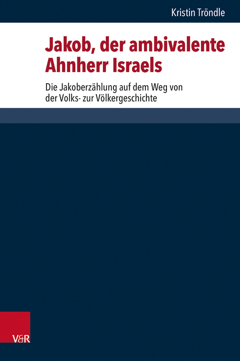 Jakob, der ambivalente Ahnherr Israels - Kristin Tröndle