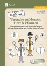 Mach mit! Versuche zu: Mensch, Tiere & Pflanzen - Lorenz Weiß, Katja Köhler