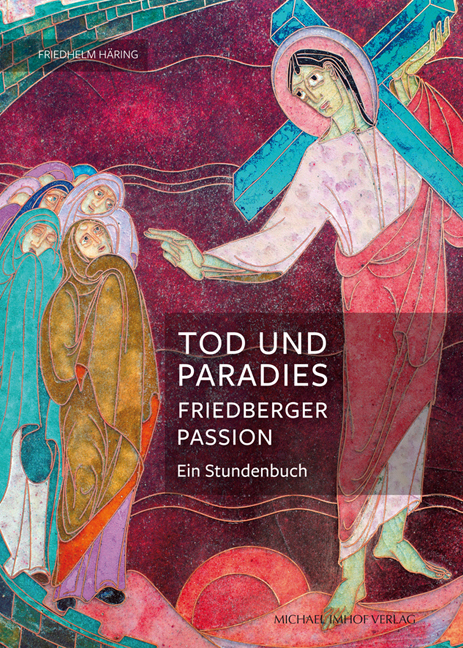Tod und Paradies, Friedberger Passion - 
