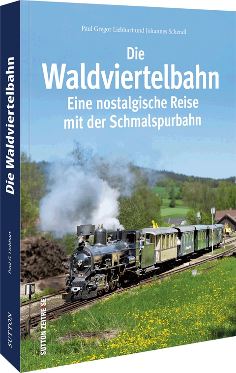 Die Waldviertelbahn - Paul G. Liebhart