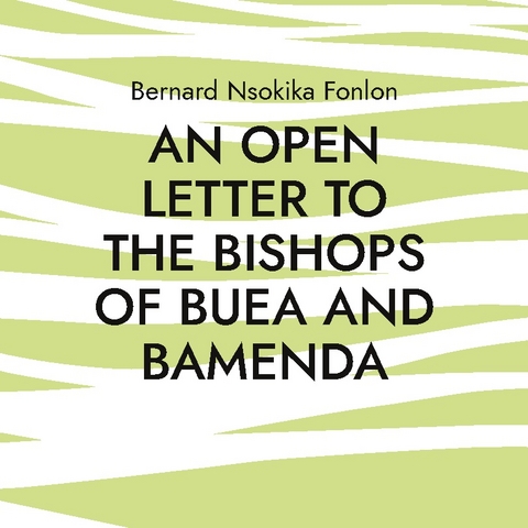 An Open Letter to the Bishops Of Buea and Bamenda - Bernard Nsokika Fonlon