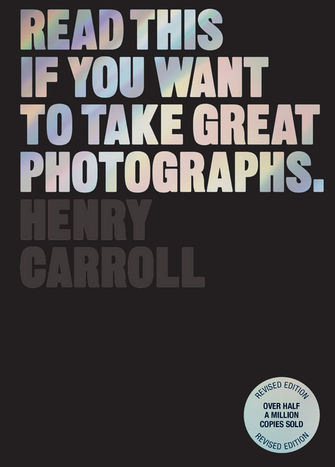 Read This if You Want to Take Great Photographs - Henry Carroll