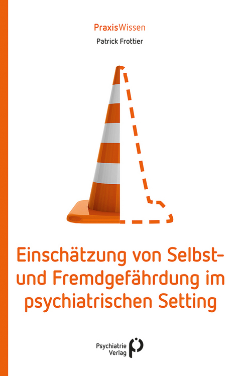 Einschätzung von Selbst- und Fremdgefährdung im psychiatrischen Setting - Patrick Frottier