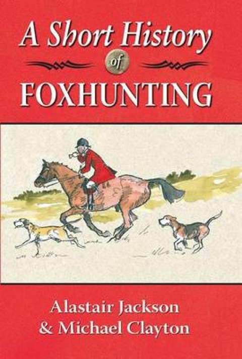 Short History of Foxhunting -  Michael Clayton,  Alastair Jackson