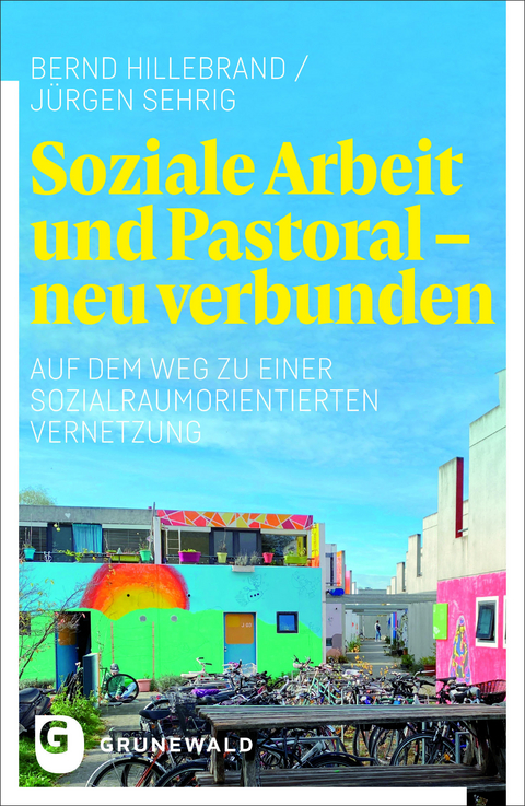 Soziale Arbeit und Pastoral - neu verbunden - Bernd Hillebrand, Jürgen Sehrig