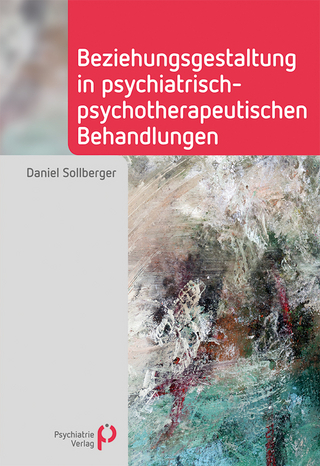 Beziehungsgestaltung in psychiatrisch-psychotherapeutischen Behandlungen - Daniel Sollberger