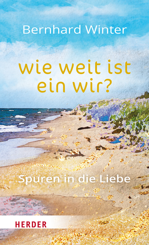 wie weit ist ein wir? Spuren in die Liebe - Bernhard Winter