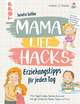 Mama Life Hacks – Erziehungstipps für jeden Tag - Sandra Saliba