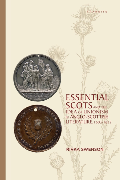 Essential Scots and the Idea of Unionism in Anglo-Scottish Literature, 1603-1832 -  Rivka Swenson