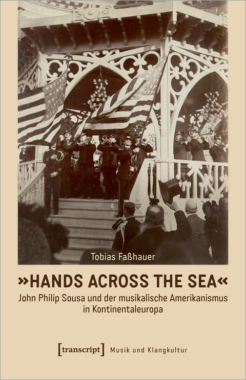 »Hands Across the Sea« - John Philip Sousa und der musikalische Amerikanismus in Kontinentaleuropa - Tobias Faßhauer