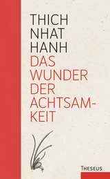 Das Wunder der Achtsamkeit - Nhat Hanh, Thich