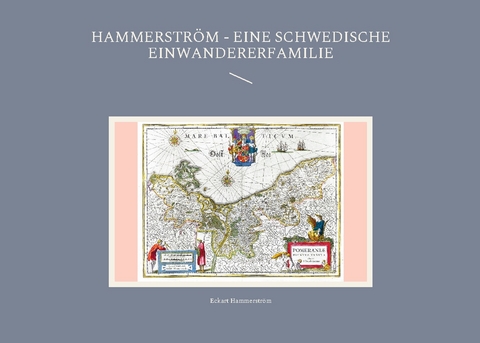 Hammerström - eine schwedische Einwandererfamilie - Eckart Hammerström
