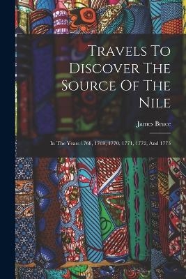 Travels To Discover The Source Of The Nile - James Bruce