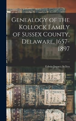 Genealogy of the Kollock Family of Sussex County, Delaware, 1657-1897 - Edwin Jaquett Sellers