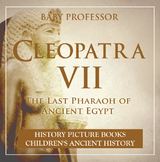 Cleopatra VII : The Last Pharaoh of Ancient Egypt - History Picture Books | Children's Ancient History -  Baby Professor