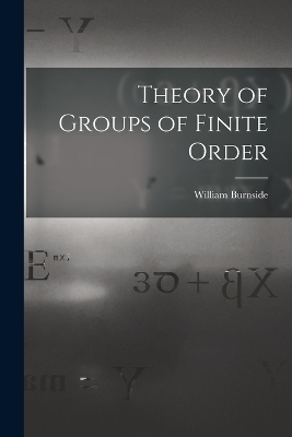 Theory of Groups of Finite Order - William Burnside