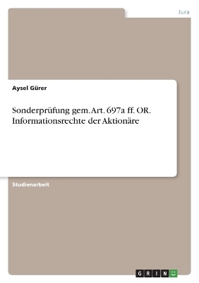 SonderprÃ¼fung gem. Art. 697a ff. OR. Informationsrechte der AktionÃ¤re - Aysel GÃ¼rer