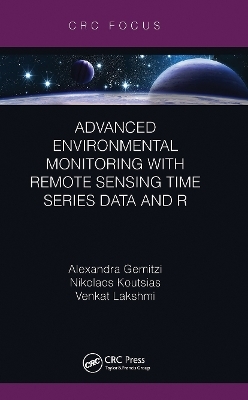 Advanced Environmental Monitoring with Remote Sensing Time Series Data and R - Alexandra Gemitzi, Nikolaos Koutsias, Venkat Lakshmi