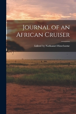 Journal of an African Cruiser - Edited Nathaniel Hawthorne