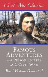 Famous Adventures and Prison Escapes of the Civil War (Civil War Classics) - Basil Wilson Duke