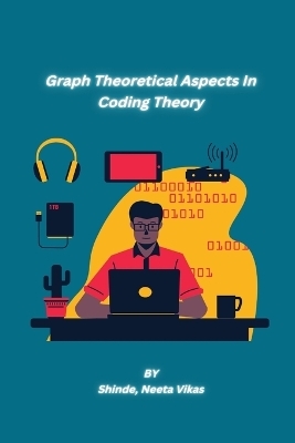 Graph Theoretical Aspects In Coding Theory - Shinde Neeta Vikas